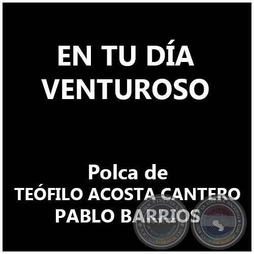 EN TU DÍA VENTUROSO - Polca de TEÓFILO ACOSTA CANTERO / PABLO BARRIOS